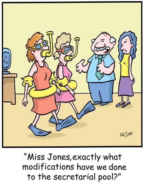 'Miss Jones, exactly what modifications have we done to the secretarial pool?'