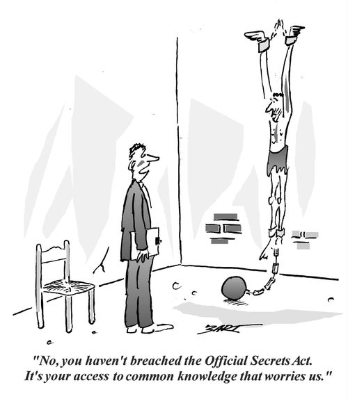 "No, you haven't breached the Official Secrets Act. It's your access to common knowledge that worries us."