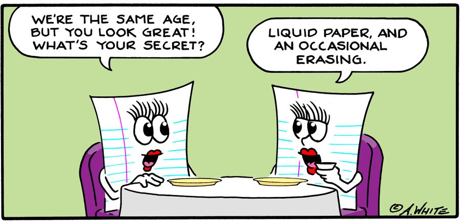 "We're the same age, but you look great! What's your secret?"