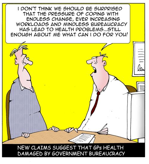 New claims that GPs health damaged by government bureaucracy.