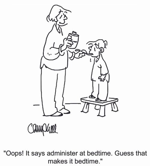 'Oops! It says administer at bedtime. Guess that makes it bedtime.'
