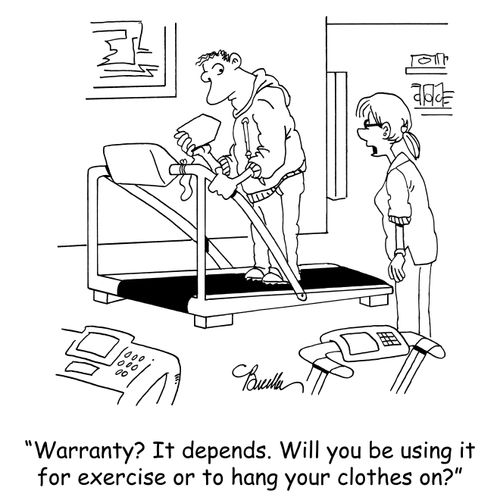 'Warranty? It depends. Will you be using it for exercise or to hang your clothes on?'