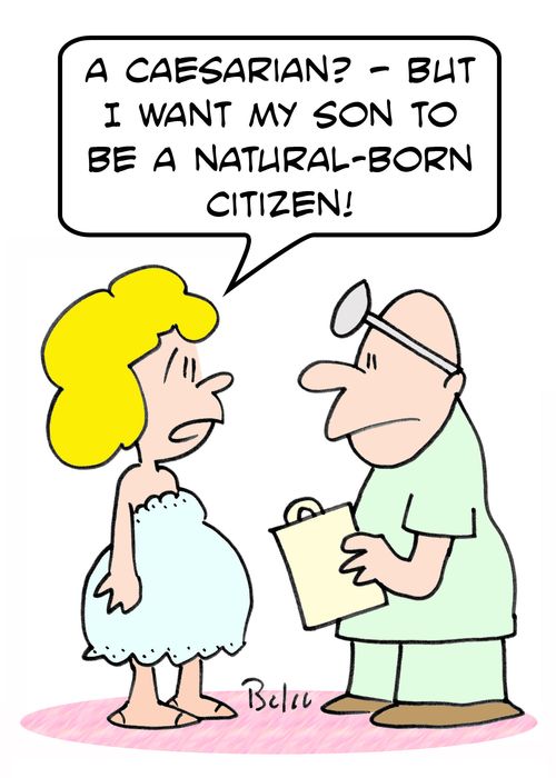 'A Caesarian? - But I want my son to be a natural-born citizen!'