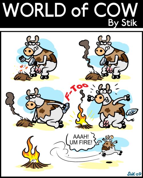 Cave Cow striving to master the secret of fire. When She succeeds, she's scared of it and runs away screaming.