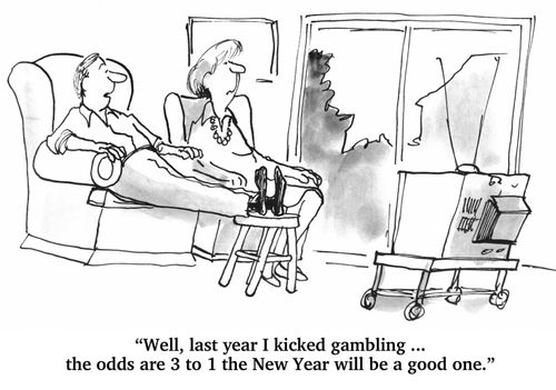 "Well, last year I kicked gambling. . . the odds are 3 to 1 the New Year will be a good one."