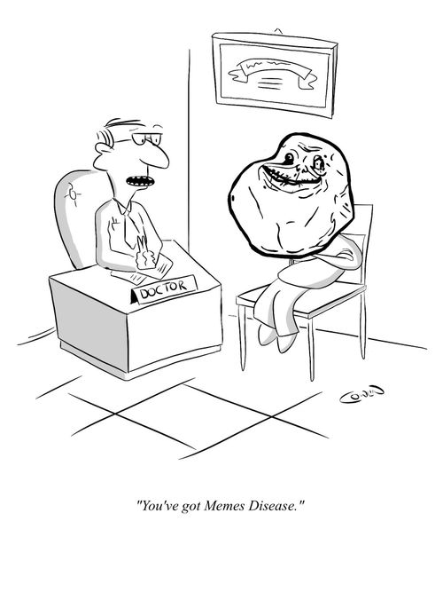 "You've got Meme's Disease."