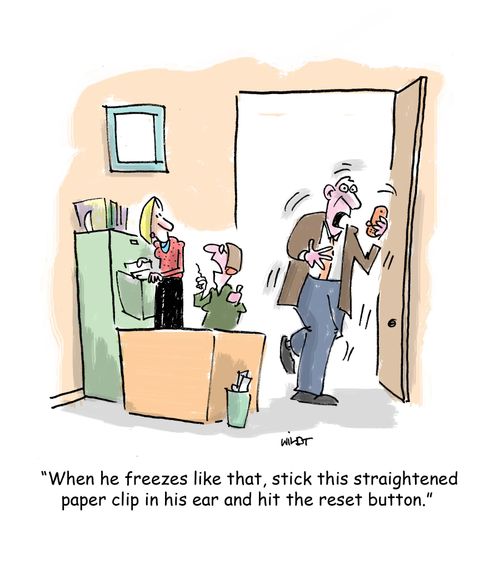 'When he freezes like that, stick this straightened paper clip in his ear and hit the reset button.'