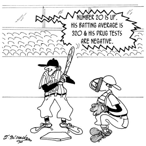 'Number 20 is up. His batting average is 320 and his drug tests are negative.'