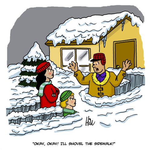 "Okay, okay! I'll shovel the sidewalk!"