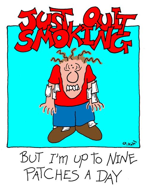 Just quit smoking...But I'm up to nine patches a day.