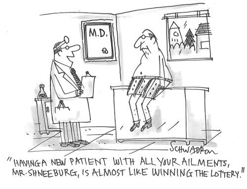 "Having a new patient with all your ailments, Mr. Shneeburg, is almost like winning the lottery."