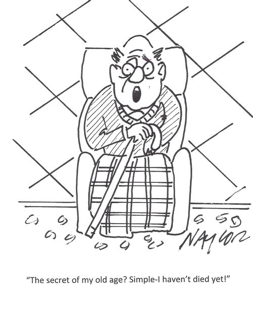 'The secret of my old age? Simple - I haven't died yet!'