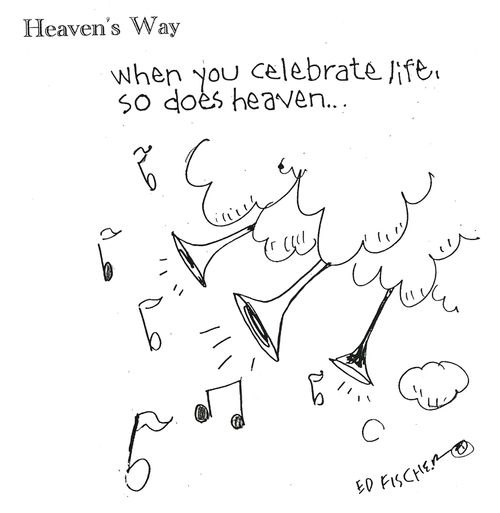 When you celebrate life, so does heaven.