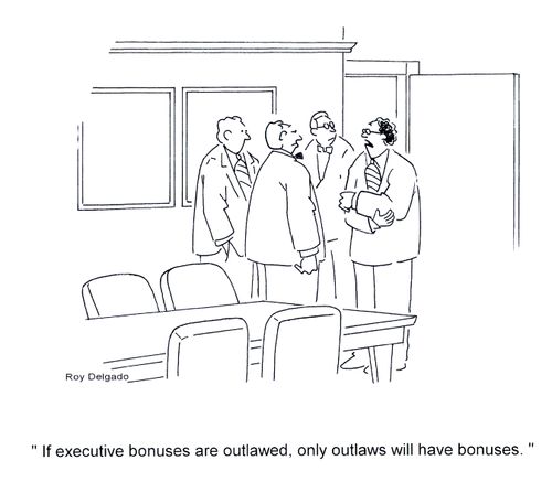 'If executive bonuses are outlawed, only outlaws will have bonuses.'