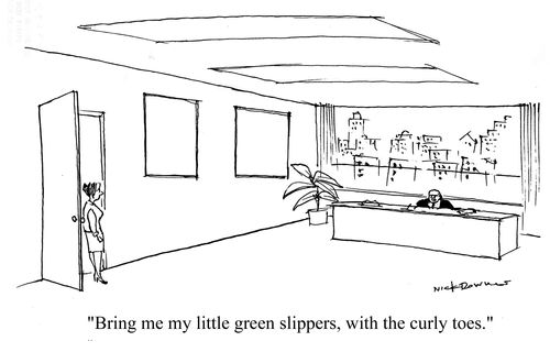 'Bring me my little green slippers, with the curly toes.'