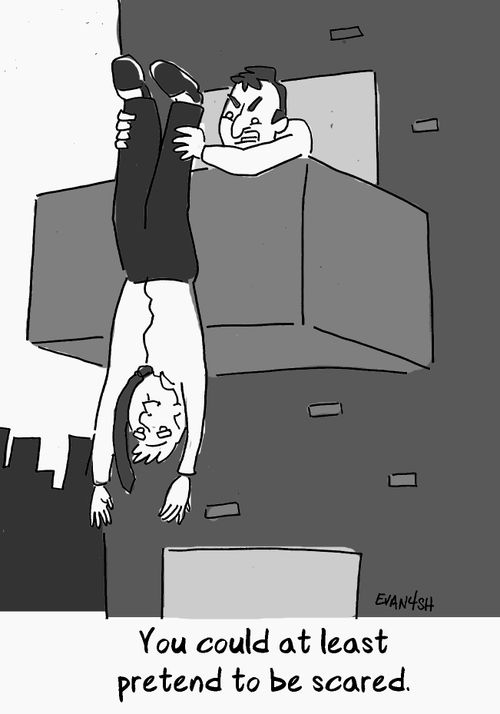"You could at least pretend to be scared."