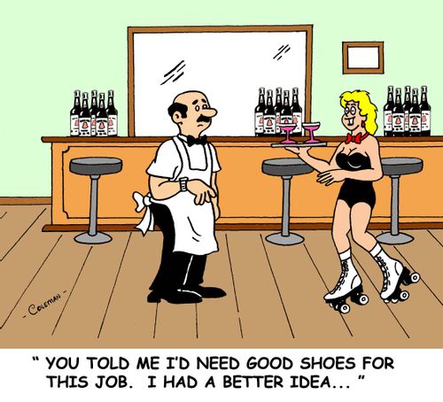 'You told me I'd need good shoes for this job. I had a better idea...'