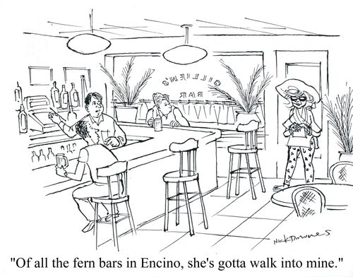 'Of all the fern bars in Encino, she's gotta walk into mine.'