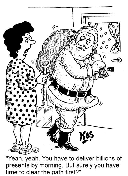 "Yeah, yeah. You have to deliver billions of presents by morning. But surely you have time to clear the path first?"
