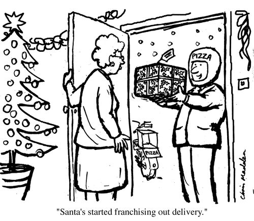 "Santa's started franchising out delivery.'