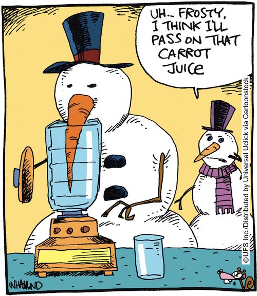 'Uh, Frosty, I think I'll pass on that carrot juice.'