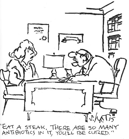 'Eat a steak.  There are so many antibiotics in it, you'll be cured.'