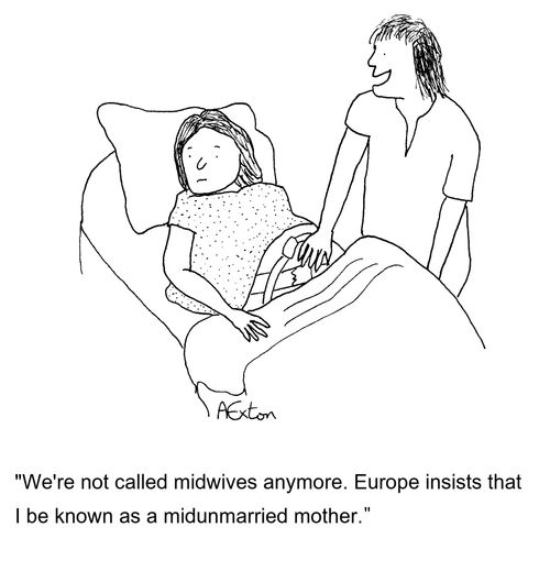 'We're not called midwives anymore. Europe insists that I be known as a midunmarried mother.'