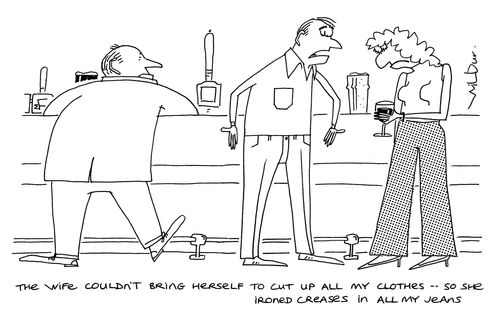 The wife couldn't bring herself to cut up all my clothes - so she ironed creases in all my jeans.'