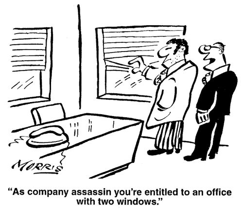As company assassin you're entitled to an office with two windows.