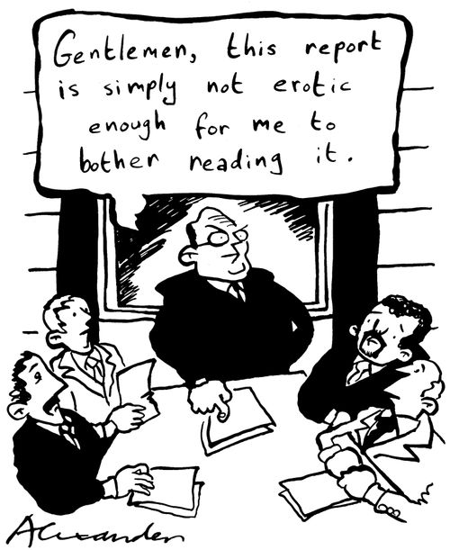 'Gentlemen,this report is simply not erotic enough for me to bother reading it.'
