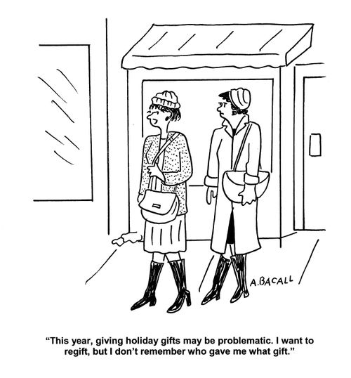 'This year, giving holiday gifts may be problematic.  I want to regift, but I don't remember who gave me what gift.'