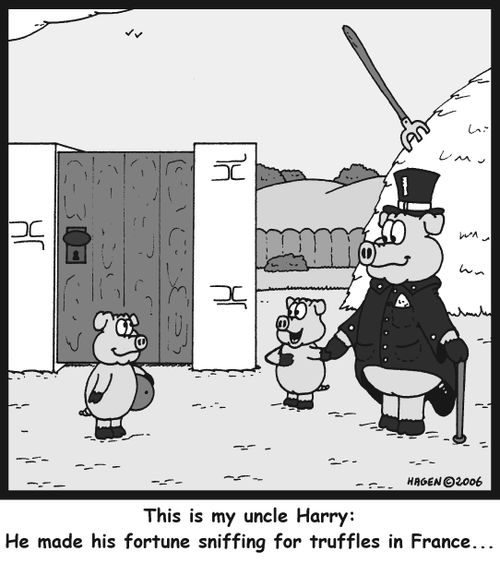 'This is my uncle Harry: He made his fortune sniffing for truffles in France...'