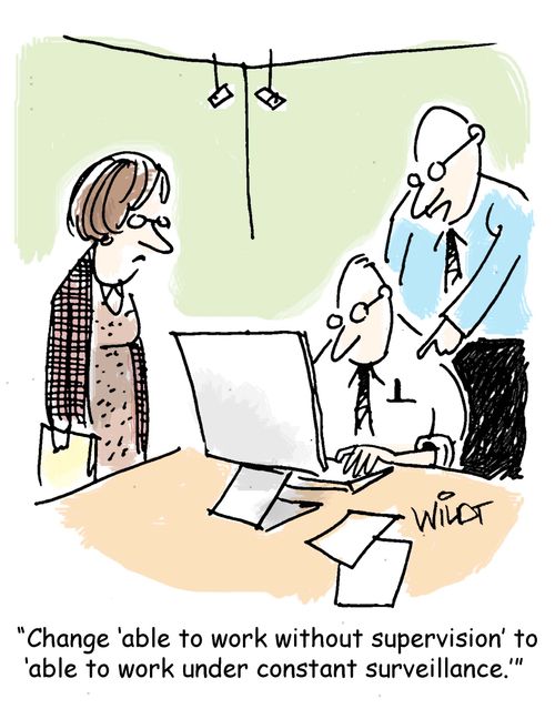 "Change 'able to work without supervision' to 'able to work under constant surveillance.'"