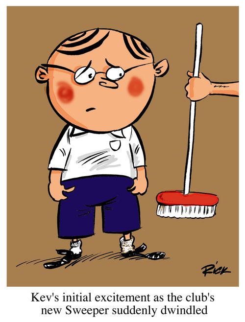 Kev's initial excitement as the club's new Sweeper suddenly dwindled.