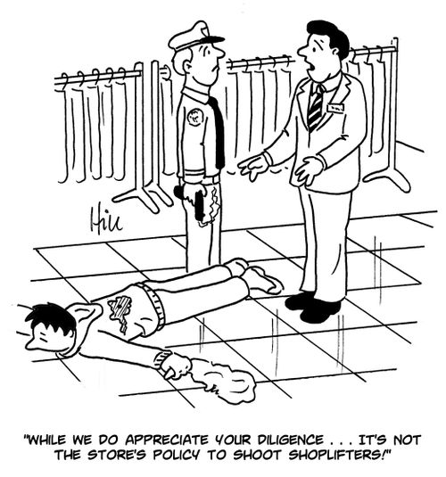 "While we do appreciate your diligence... It's not the store's policy to shoot shoplifters!"