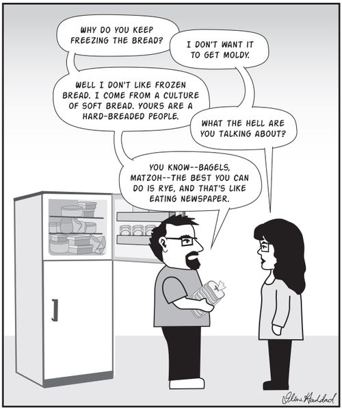 "Well I don't like frozen bread. I come from a culture of soft bread. Yours are hard-breaded people."