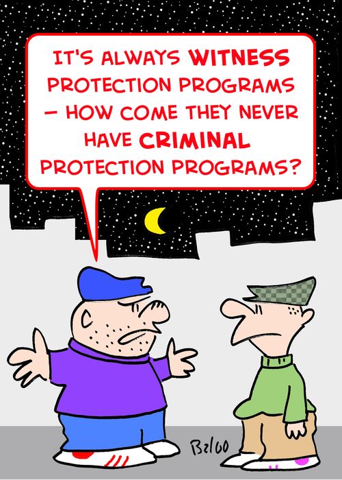 'It's always WITNESS protection programs! -- How come they never have CRIMINAL protection programs?'