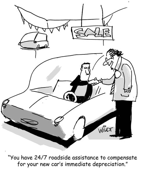 "You have 24/7 roadside assistance to compensate for your new car's immediate depreciation."