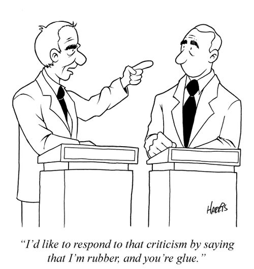 'I'd like to respond to that criticism by saying that I'm rubber, and you're glue.'