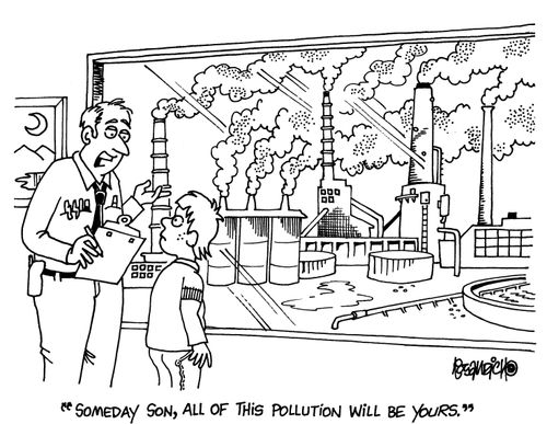 'Someday son, all of this pollution will be yours.'