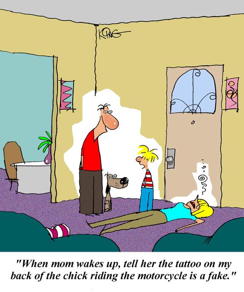'When mom wakes up, tell her the tattoo on my back of the chick riding the motorcycle is a fake.'