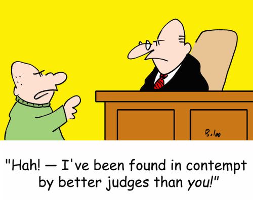 'Hah! -- I've been found in contempt by better judges than YOU!'