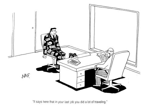 "It says here that in your last job you did a lot of traveling."