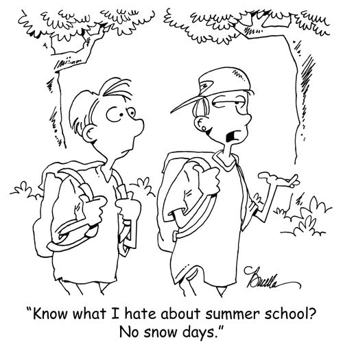 "Know what I hate about summer school? No snow days."