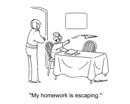 'My homework is escaping.'