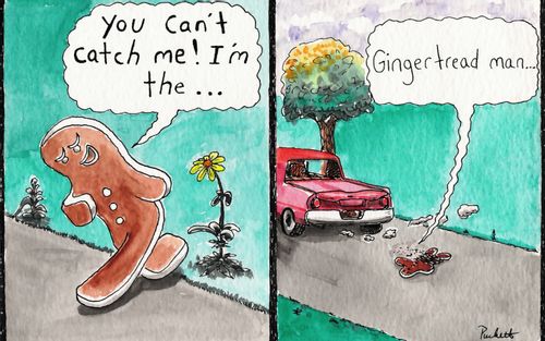 'You can't catch me, I'm the Gingertread man...'