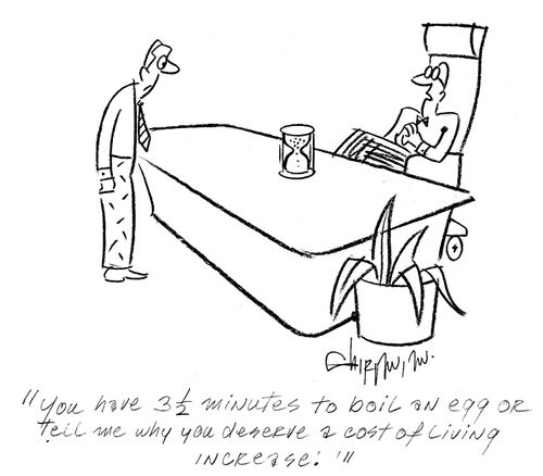 'You have 3? minutes to boil an egg or tell me why you deserve a cost of living increase.'