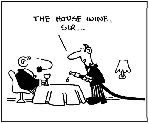 'The house wine sir.'