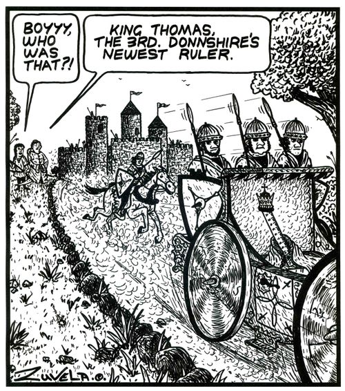 'Boyyy,who was that?!' 'King Thomas, the 3rd. Donnshire's newest ruler.' 