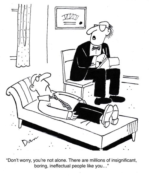 "Don't worry, you're not alone. There are millions of insignificant, boring, ineffectual people like you..."